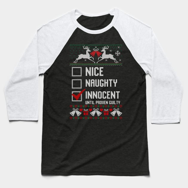 Nice Naughty Innocent Until Proven Guilty - Ugly Christmas Sweater Baseball T-Shirt by AnKa Art